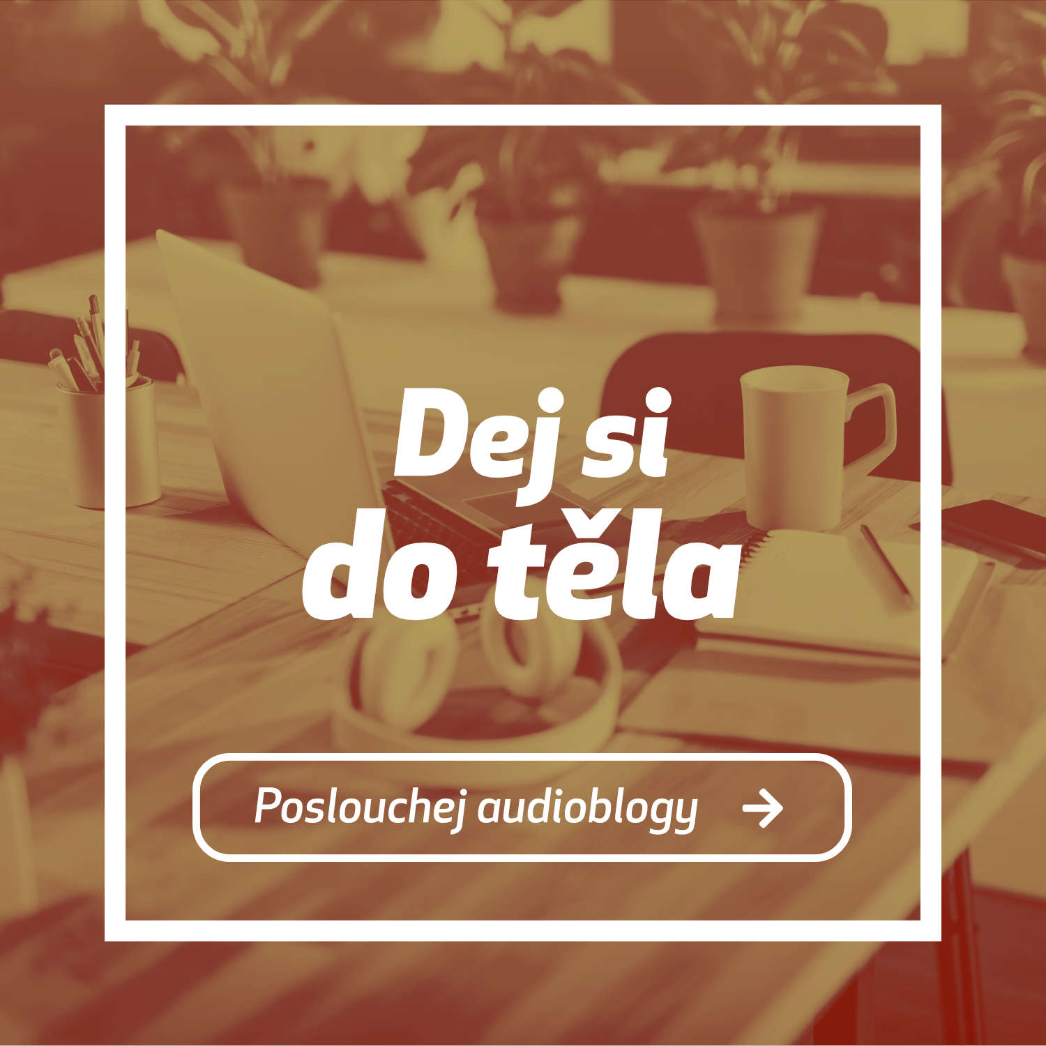 Dej si do těla
