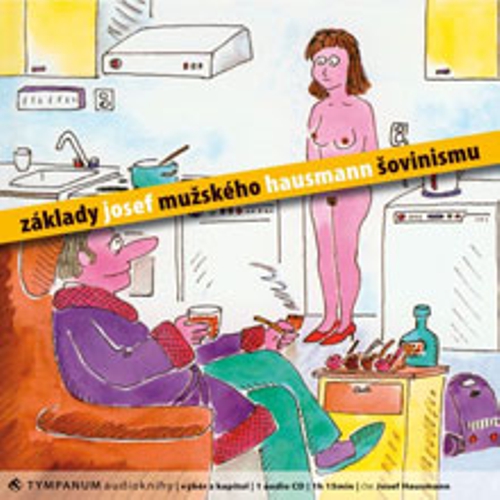 Základy mužského šovinismu - Josef Hausmann (Audiokniha) Základy mužského šovinismu - Josef Hausmann (Audiokniha)