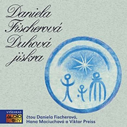 Audiokniha Duhová jiskra - Daniela Fischerová - Daniela Fischerová Audiokniha Duhová jiskra - Daniela Fischerová - Daniela Fischerová
