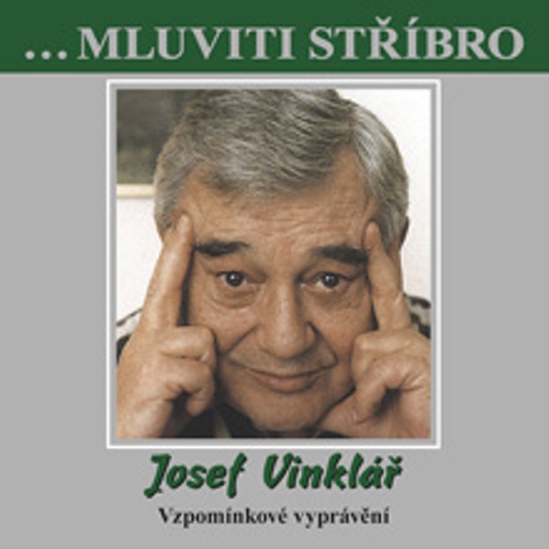 Mluviti stříbro - Josef Vinklář - Vzpomínkové vyprávění - Josef Vinklář (Audiokniha) Mluviti stříbro - Josef Vinklář - Vzpomínkové vyprávění - Josef Vinklář (Audiokniha)