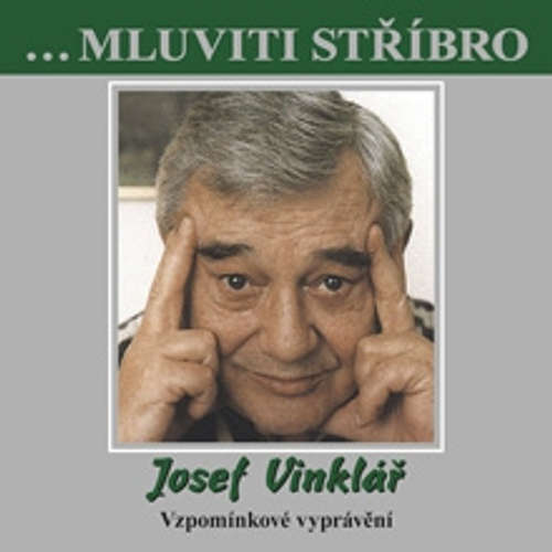 Audiokniha Mluviti stříbro - Josef Vinklář - Vzpomínkové vyprávění - Josef Vinklář - Josef Vinklář