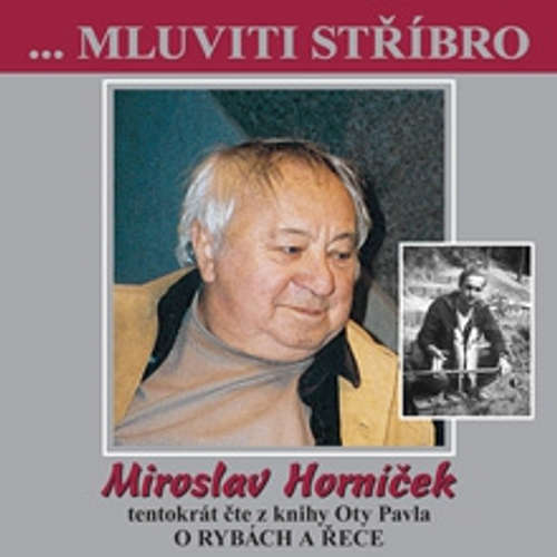 Audiokniha Mluviti stříbro s Miroslavem Horníčkem - O rybách a řece - Ota Pavel - Miroslav Horníček Audiokniha Mluviti stříbro s Miroslavem Horníčkem - O rybách a řece - Ota Pavel - Miroslav Horníček