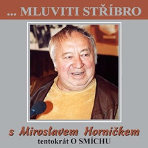 Audiokniha Mluviti stříbro s Miroslavem Horníčkem - O smíchu - Miroslav Horníček - Miroslav Horníček Audiokniha Mluviti stříbro s Miroslavem Horníčkem - O smíchu - Miroslav Horníček - Miroslav Horníček