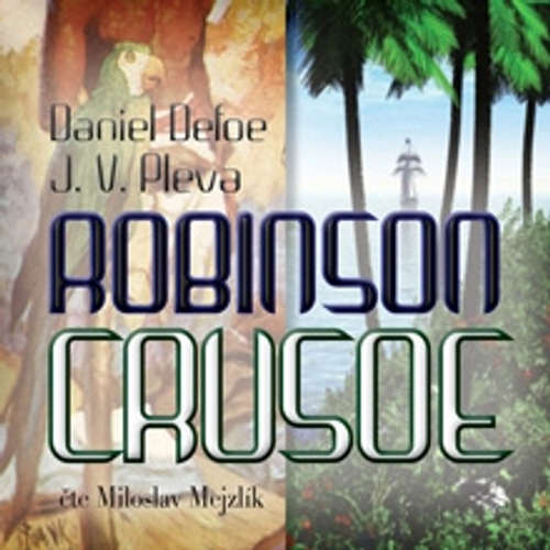 Audiokniha Robinson Crusoe - Daniel Defoe - Miloslav Mejzlík Audiokniha Robinson Crusoe - Daniel Defoe - Miloslav Mejzlík