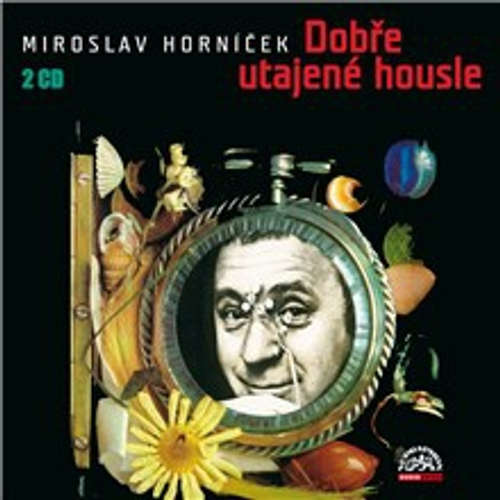 Audiokniha Dobře utajené housle - Miroslav Horníček - Miroslav Horníček Audiokniha Dobře utajené housle - Miroslav Horníček - Miroslav Horníček