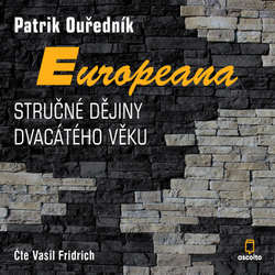 Audiokniha Europeana: Stručné dějiny dvacátého věku - Patrik Ouředník - Vasil Fridrich