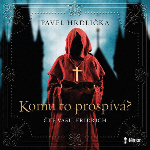 Audiokniha Komu to prospívá - Pavel Hrdlička - Vasil Fridrich