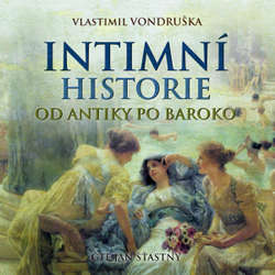 Audiokniha Intimní historie od antiky po baroko - Vlastimil Vondruška - Jan Šťastný