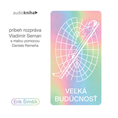 Audiokniha Veľká budúcnosť - Erik Šimšík - Vladimír Seman