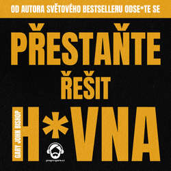 Audiokniha Přestaňte řešit h*vna - Gary John Bishop - Pavel Nečas