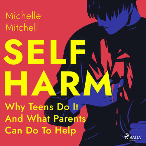 Audiobook Self Harm: Why Teens Do It And What Parents Can Do To Help (EN) - Michelle Mitchell - Leslie Gray Robbins