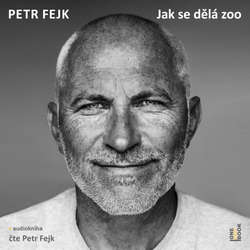 Audiokniha Jak se dělá zoo - Petr Fejk - Petr Fejk