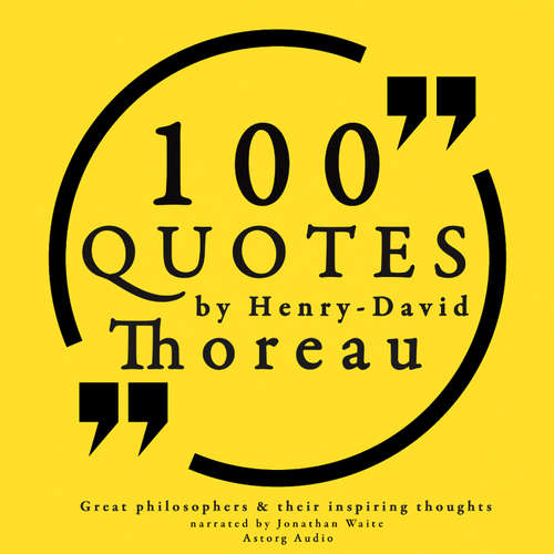 Audiobook 100 Quotes by Henry David Thoreau: Great Philosophers & Their Inspiring Thoughts (EN) - Henry David Thoreau - Jonathan Waite