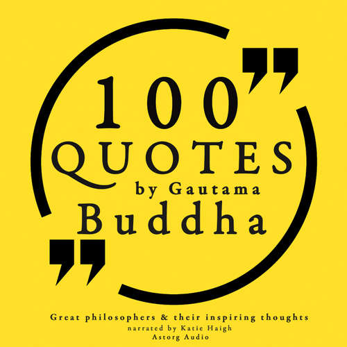 Audiobook 100 Quotes by Gautama Buddha: Great Philosophers & Their Inspiring Thoughts (EN) - Buddha - Katie Haigh