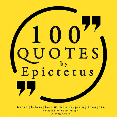 Audiobook 100 Quotes by Epictetus: Great Philosophers & Their Inspiring Thoughts (EN) - Epictetus - Katie Haigh