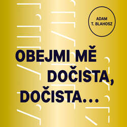 Audiokniha Obejmi mě dočista, dočista… - Adam T. Blahosz - Oto Linhart