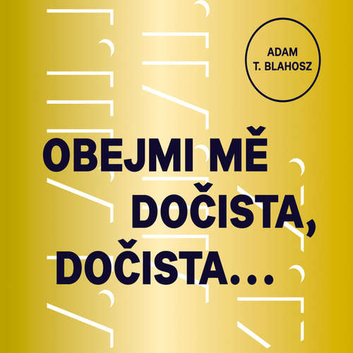 Obejmi mě dočista, dočista… - Adam T. Blahosz