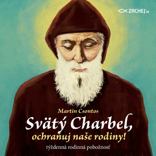 Svätý Charbel, ochraňuj naše rodiny! - Martin Csontos