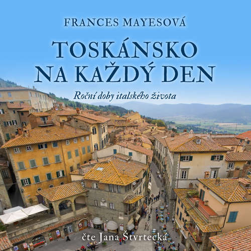 Audiokniha Toskánsko na každý den - Frances Mayesová - Jana Štvrtecká
