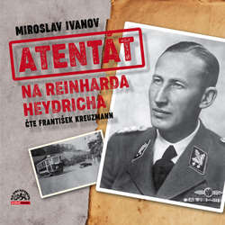 Audiokniha Atentát na Reinharda Heydricha - Miroslav Ivanov - František Kreuzmann