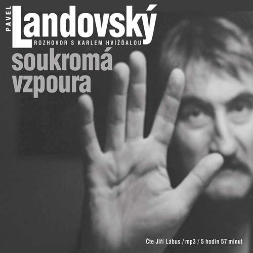 Audiokniha Soukromá vzpoura. Rozhovor s Karlem Hvížďalou - Pavel Landovský - Jiří Lábus