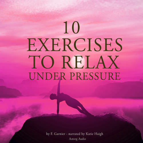 Audiobook 10 Exercises to Relax Under Pressure (EN) - Frédéric Garnier - Katie Haigh