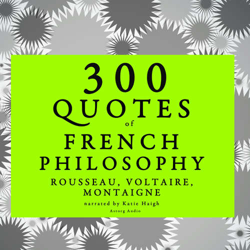 Audiobook 300 Quotes of French Philosophy: Montaigne, Rousseau, Voltaire (EN) - Voltaire - Katie Haigh