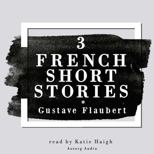 Audiobook 3 French Short Stories by Gustave Flaubert (EN) - Gustave Flaubert - Katie Haigh