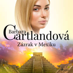 Audiokniha Zázrak v Mexiku - Barbara Cartlandová - Hana Tomáš Briešťanská