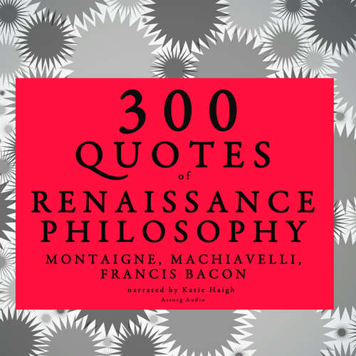 Audiobook 300 Quotes of Renaissance Philosophy: Montaigne, Bacon & Machiavelli (EN) - Niccolò Machiavelli - Katie Haigh