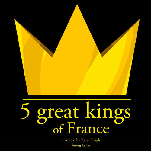 Audiobook 5 Great Kings of France (EN) - J. M. Gardner - Katie Haigh