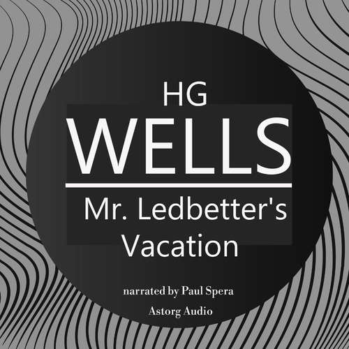 Audiobook H. G. Wells : Mr. Ledbetter's Vacation (EN) - Herbert George Wells - Paul Spera