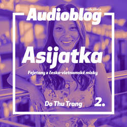 Audiokniha Asijatka: Fejetony z česko-vietnamské misky – Domov - Trang Do Thu - Nikola Kutějová