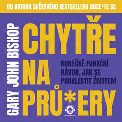 Audiokniha Chytře na prů*ery - Gary John Bishop - Zbyšek Horák