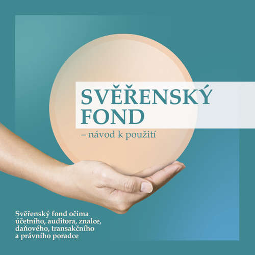 Audiokniha Svěřenský fond - návod k použití aneb Svěřenský fond očima účetního, auditora, znalce, daňového, transakčního a právního poradce - kolektív autorov - Daniel Rous