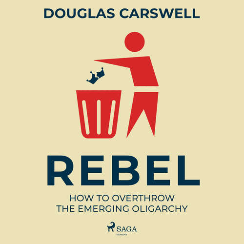 Audiobook Rebel: How to Overthrow the Emerging Oligarchy (EN) - Douglas Carswell - Mike Read