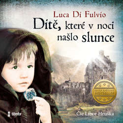 Audiokniha Dítě, které v noci našlo slunce - Luca Di Fulvio - Libor Hruška