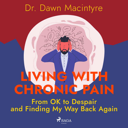 Audiobook Living with Chronic Pain: From OK to Despair and Finding My Way Back Again (EN) - Dr. Dawn Macintyre - Katherine Fenton