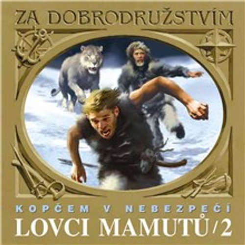 Audiokniha Lovci mamutů - Kopčem v nebezpečí - Tomáš Vondrovic - Petr Kostka