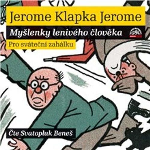 Audiokniha Myšlenky lenivého člověka - Jerome Klapka Jerome - Svatopluk Beneš Audiokniha Myšlenky lenivého člověka - Jerome Klapka Jerome - Svatopluk Beneš