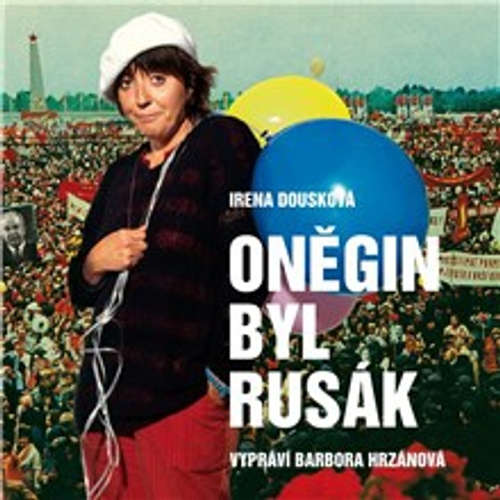 Audiokniha Oněgin byl Rusák - Irena Dousková - Barbora Hrzánová Audiokniha Oněgin byl Rusák - Irena Dousková - Barbora Hrzánová