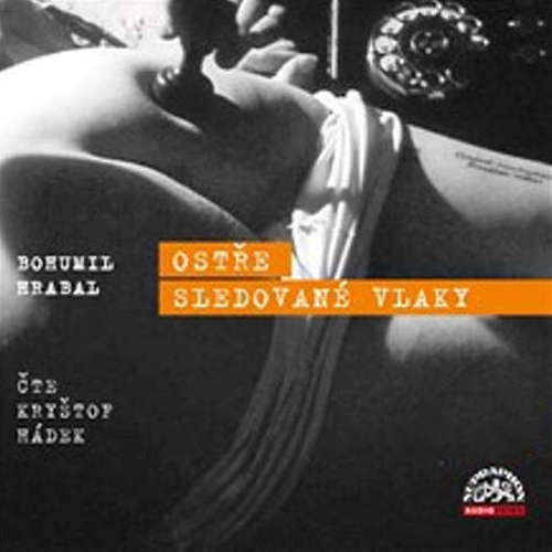Audiokniha Ostře sledované vlaky - Bohumil Hrabal - Kryštof Hádek