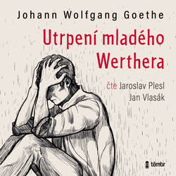 Audiokniha Utrpení mladého Werthera - Johann Wolfgang von Goethe - Jaroslav Plesl