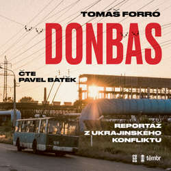 Audiokniha Donbas: Reportáž z ukrajinského konfliktu - Tomáš Forró - Pavel Batěk