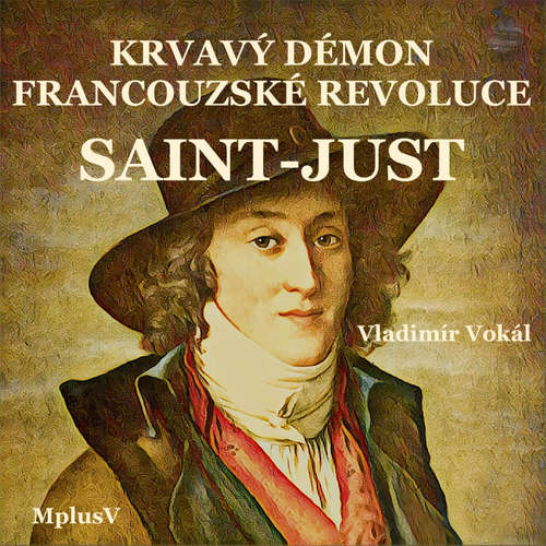 Audiokniha Saint-Just – krvavý démon Francouzské revoluce - Vladimír Vokál - Vladimír Vokál