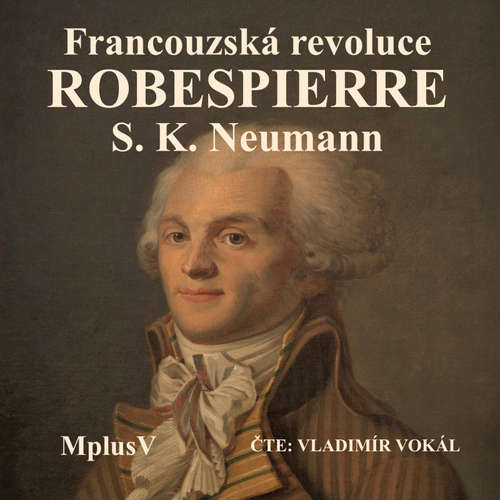 Audiokniha Maxmilián Robespierre - Stanislav Kostka Neumann - Vladimír Vokál