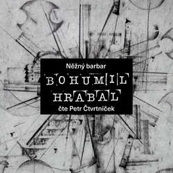 Audiokniha Něžný barbar - Bohumil Hrabal - Petr Čtvrtníček