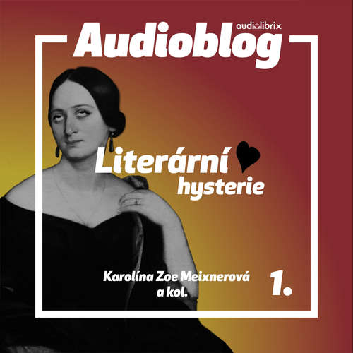Audiokniha Literární hysterie – Vzrušující historky z literatury české - Karolína Zoe Meixnerová - Veronika Synková