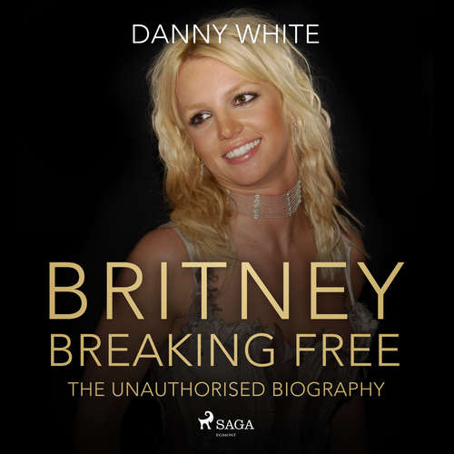 Audiobook BRITNEY: Breaking Free (EN) - Danny White - Rebecca LaChance