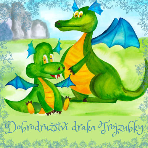 Audiokniha Dobrodružství draka Trojzubky - Lenka Tichá - Lenka Tichá